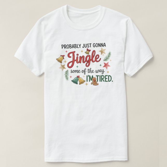 Probably just gonna Jingle Some of the way T Shirt (Design framsida)