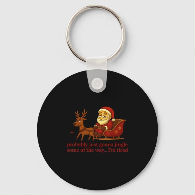 Probably Just Gonna Jingle Some Tired Cool Funny C Nyckelring (Framsida)