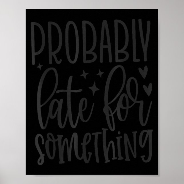 Probably Late For Soing, Funny Sarcastic Quotes  Poster (Framsidan)