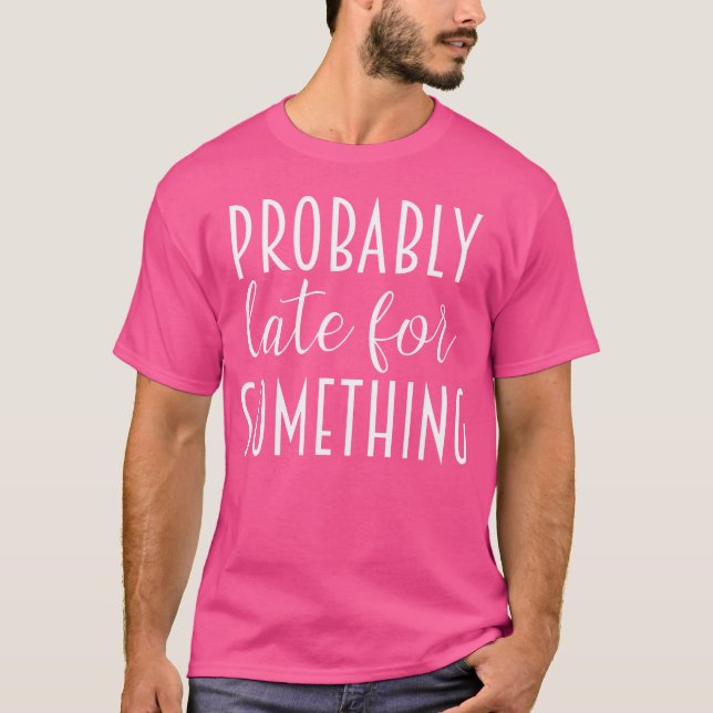 Probably Late For Something Women Sarcastic Runnin T Shirt (Framsida)