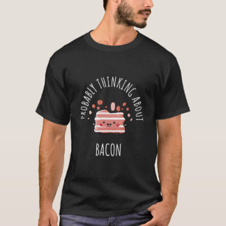 Probably Thinking About Bacon T Shirt