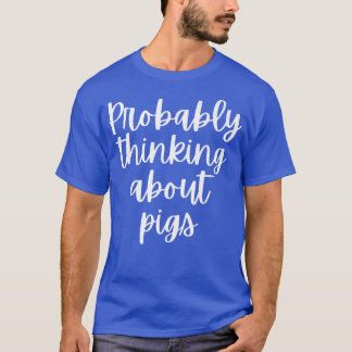 Probably Thinking About Pigs Premium 5097  T Shirt