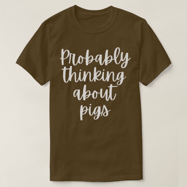 Probably Thinking About Pigs Premium  T Shirt (Design framsida)