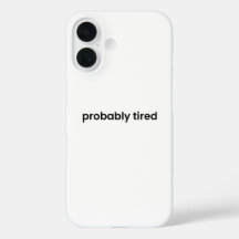 Probably Tired iPhone Case - Relatable Quote
