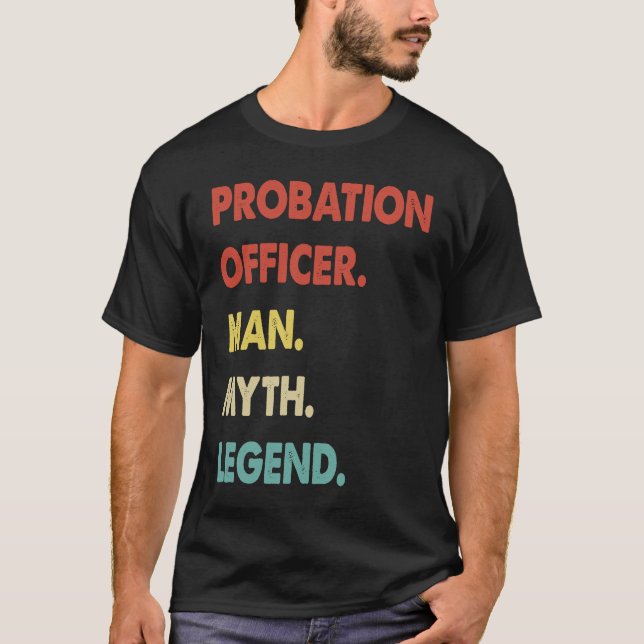 Probation Officer Man Myth Legend  1 T Shirt (Framsida)