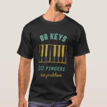 Problem med Piano Player Pianist 88 Nycklar T Shirt<br><div class="desc">88 Nycklar 10 Finger Inga problem. Vintage och återdesign för musiker,  pianospelare,  orkestermedlem och musik älskare. Coola och lustigt nödrakgods för pianist. Perfekt för pianolärare,  sångare och sångskrivare. Underbar julklapp och födelsedagspresent för barnson,  mor,  barndotter,  far,  son,  dotter,  bror,  syster,  vänner,  kollega och medarbetare.</div>