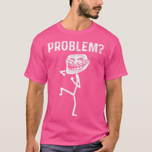 Problem med troll Ansikte är lustigt T Shirt
