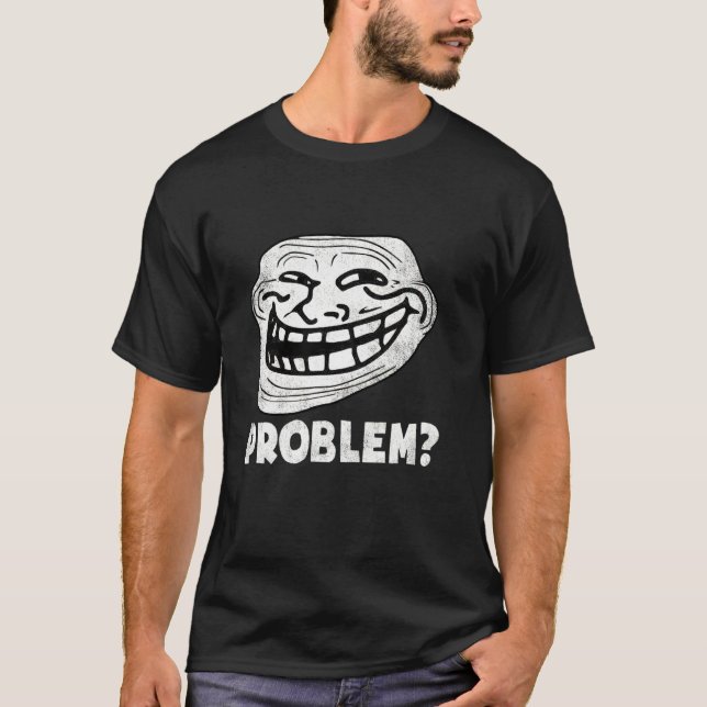 Problem med troll Ansikte är lustigt T Shirt (Framsida)
