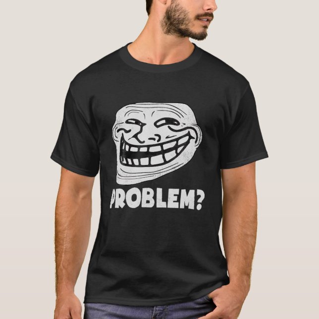 Problem med troll Ansikte är lustigt T Shirt (Framsida)