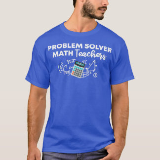 Problem Solver Math-lärarna - klumpgåva för Math T Shirt
