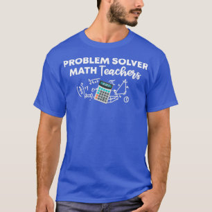 Problem Solver Math-lärarna - klumpgåva för Math T T Shirt