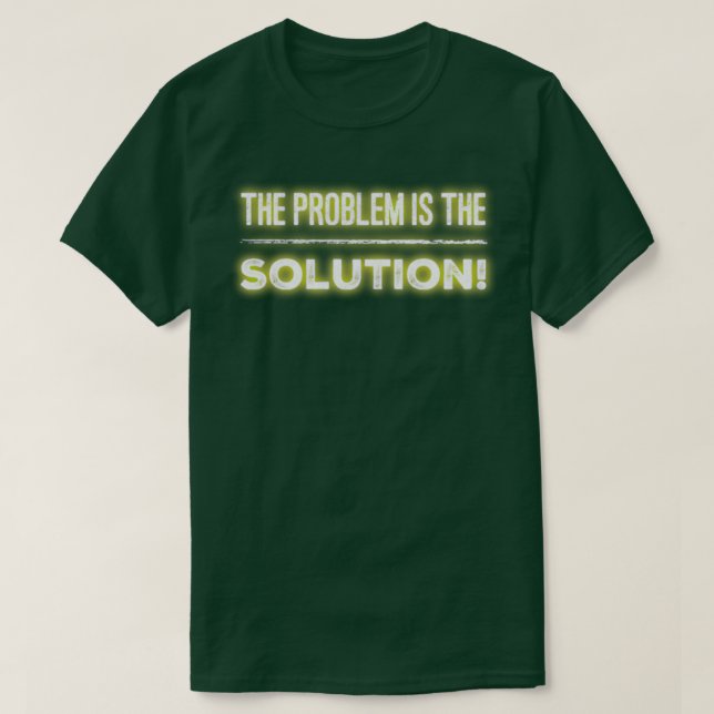 Problemet är lösningen t shirt (Design framsida)