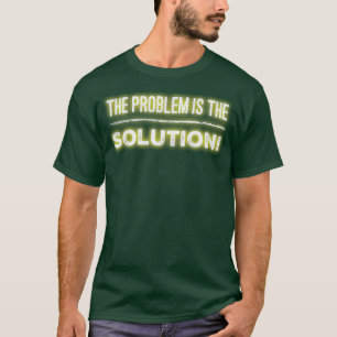 Problemet är lösningen t shirt