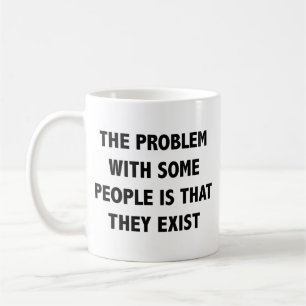 Problemet med vissa personer är att de finns i Co Kaffemugg