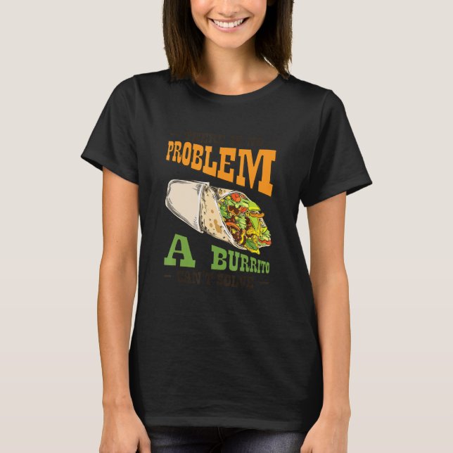 Problemlösning Burrito Älskare Mexican Food Burrit T Shirt (Framsida)