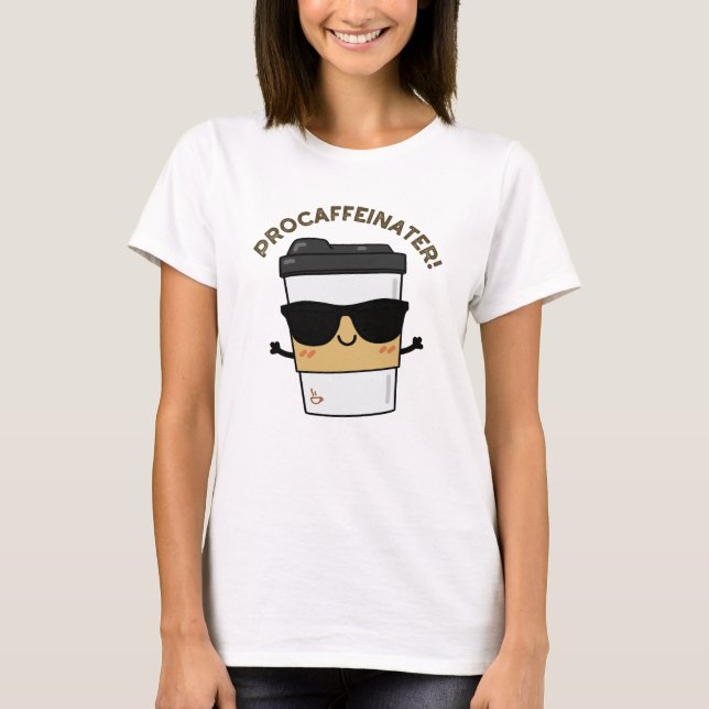 Procaffeinator Funny Caffeine Coffee Pun T Shirt (Framsida)