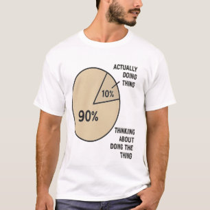 Procrastination Paj Chart - Thinking vs Doing Roli T Shirt