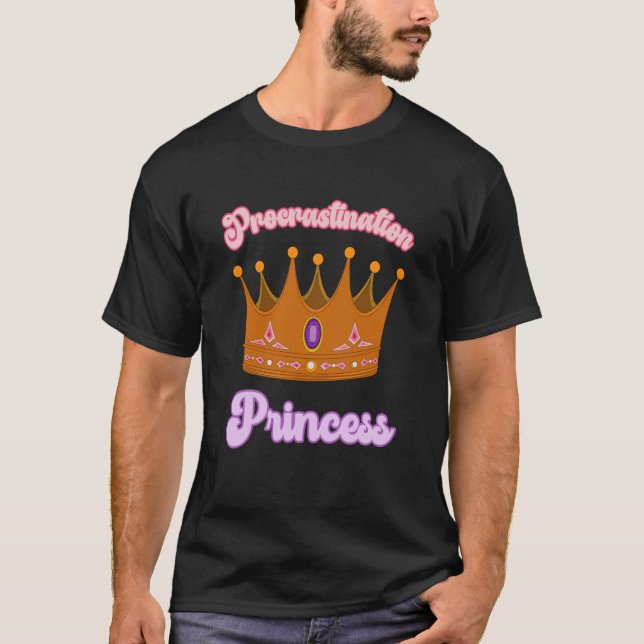 Procrastination Princess for Procrastinators T Shirt (Framsida)