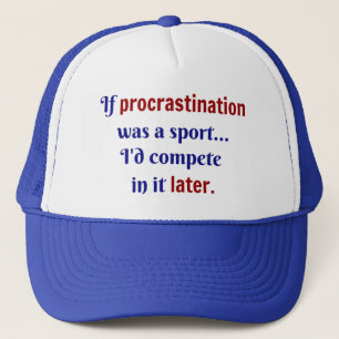 Procrastination var en sport... jag skulle tävla i keps