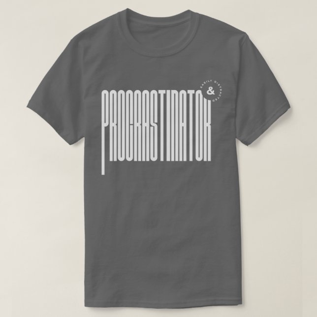 Procrastinator amp Easily Distrated T Shirt (Design framsida)