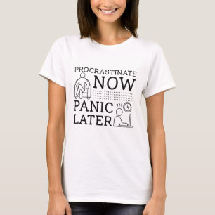 Procrastint Now Panic Senare T Shirt