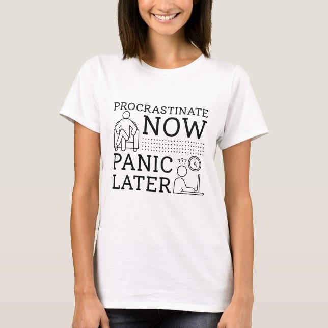 Procrastint Now Panic Senare T Shirt (Framsida)