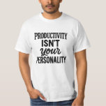 Produktivitet är just din personlighet. Motiverand T Shirt<br><div class="desc">Gör ett djärvt påstående med den här roliga och relaterade grafiktestet! Med frasen / citatet "Produktiviteten är inte din personlighet" i en blandning av snyggtar i typsnitt är denna skjorta mot skjortan perfekt för alla som är trötta på hustelkultur och redo att återfå sin identitet utanför listan. Vare sig du...</div>