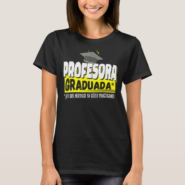 Profesora Graduada Ya Estoy Practicando Gracioso T Shirt (Framsida)