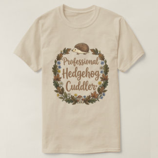 Professional Hedgehog Cuddler T Shirt