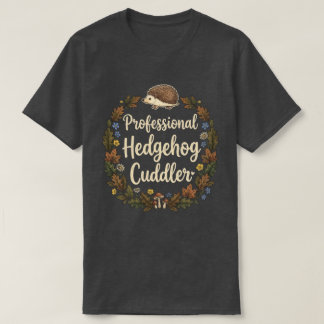 Professional Hedgehog Cuddler T Shirt