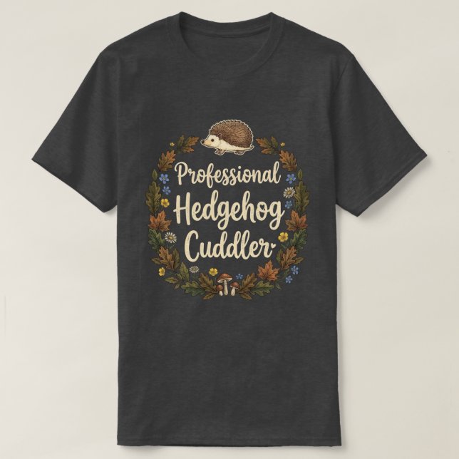 Professional Hedgehog Cuddler T Shirt (Design framsida)