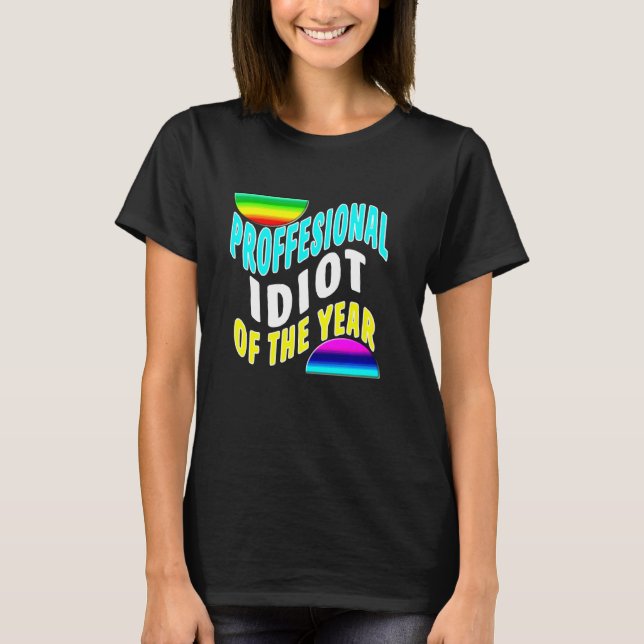 Professional Idiot Of The Year Funny Coworker Frie T Shirt (Framsida)
