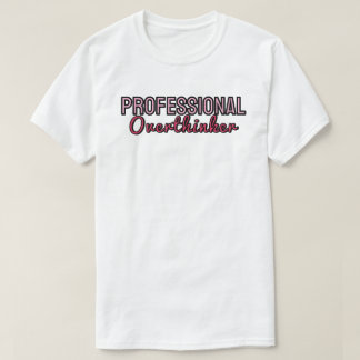 Professional overthinker T Shirt