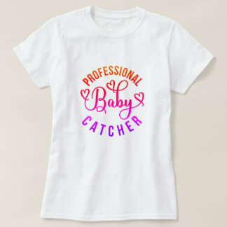 Professionell Baby Catcher arbete och leverans T Shirt