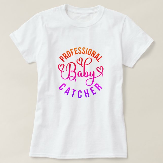 Professionell Baby Catcher arbete och leverans T Shirt (Design framsida)