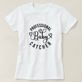 Professionell Baby Catcher arbete och leverans T Shirt