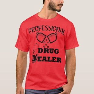 Professionell Drug Dealer Funny Pharmacy Quote 4 T Shirt