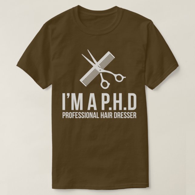 Professionell Hair Dresser Novelty Ix27M A Phd T Shirt (Design framsida)