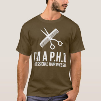 Professionell Hair Dresser Novelty Ix27M A Phd T Shirt