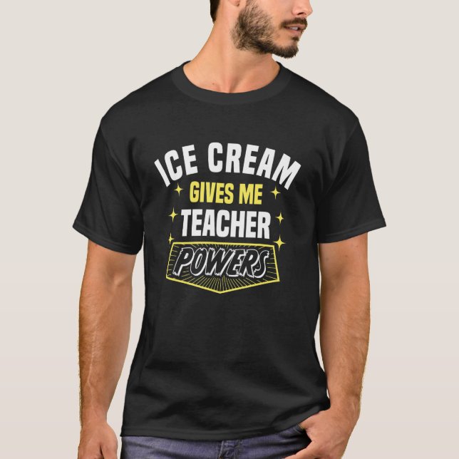 Professor Humor i Ice Cream Ge Me Teacher Powers T Shirt (Framsida)