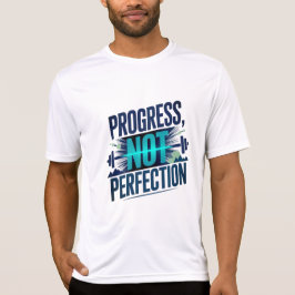 PROGRESS, NOT PERFECTION D01 T SHIRT
