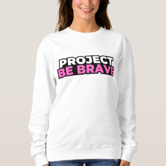 Project Be Brave Sweatshirt - White T Shirt