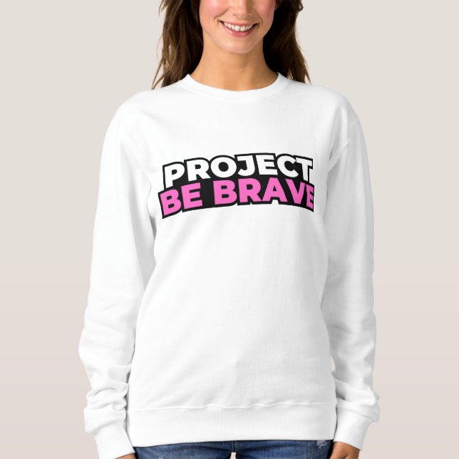 Project Be Brave Sweatshirt - White T Shirt (Framsida)