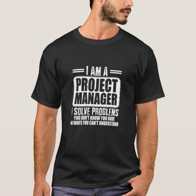 Project Manager I - lösa problem som du inte känne T Shirt (Framsida)