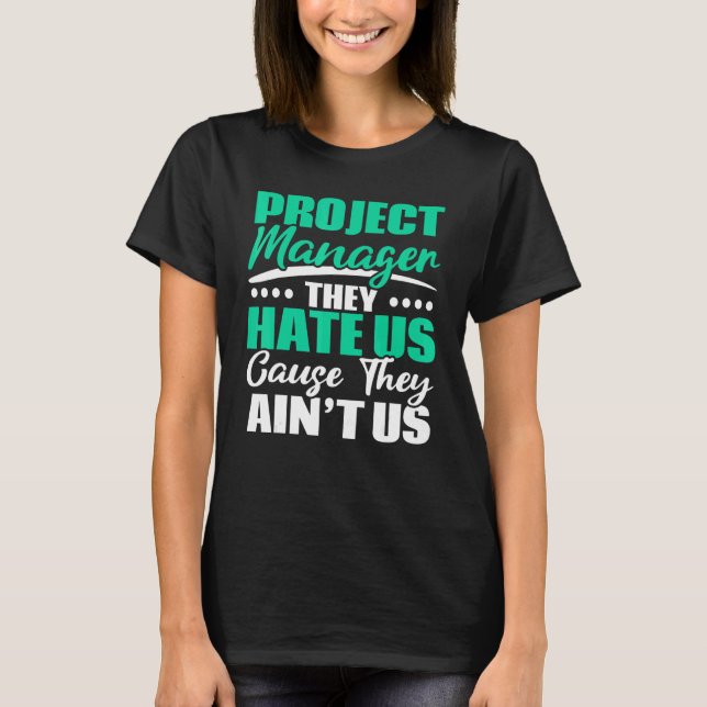 Project Manager They Hate Us Cause They Ain't Us J T Shirt (Framsida)