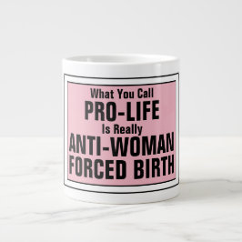 ProLife är en tvångsfödelse mot kvinnor Jumbo Mugg