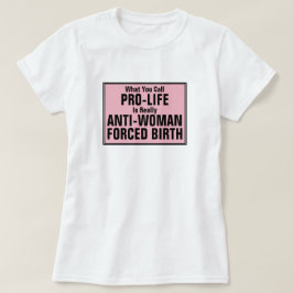 ProLife är en tvångsfödelse mot kvinnor T Shirt