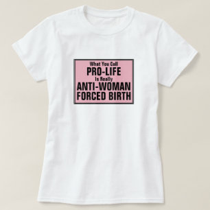 ProLife är en tvångsfödelse mot kvinnor T Shirt