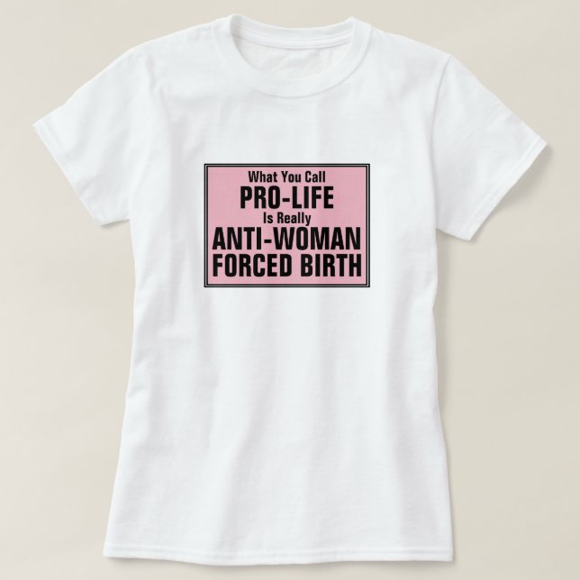 ProLife är en tvångsfödelse mot kvinnor T Shirt (Design framsida)