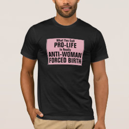 ProLife är en tvångsfödelse mot kvinnor T Shirt